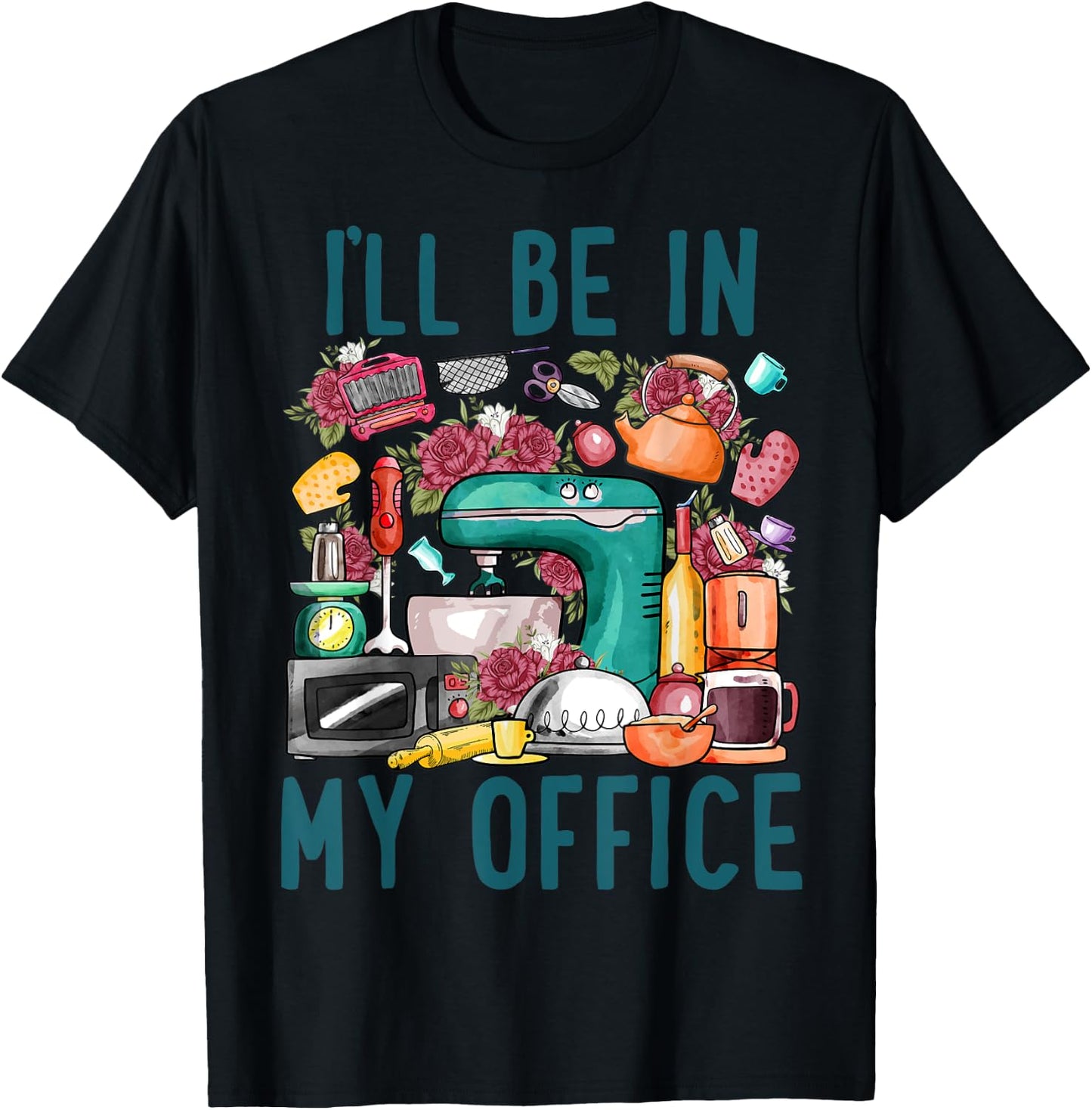 I'll Be In My Office Baker Kichen Funny Cooking Baking Lover T-Shirt - T-Shirt | Black