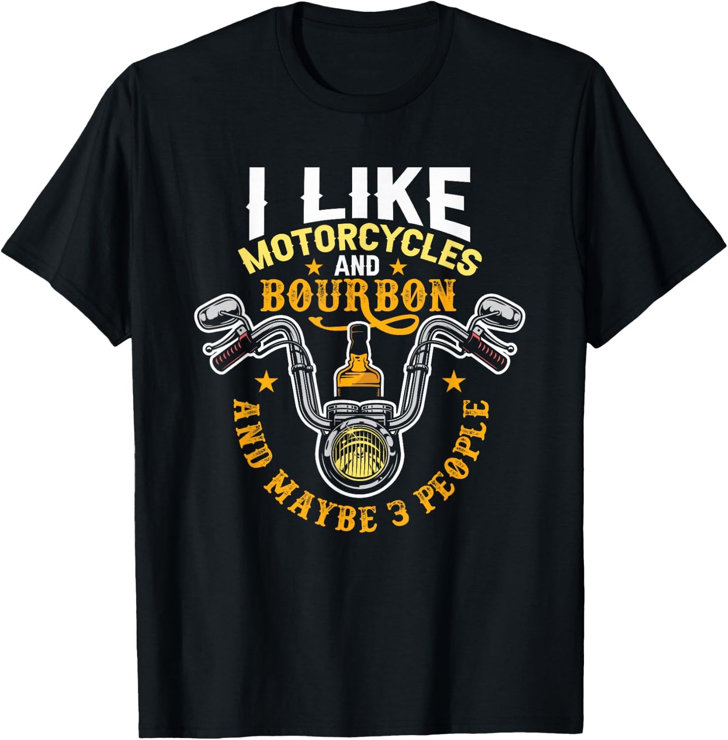 I Like Motorcycles And Bourbon And Maybe 3 People Bourbon T-Shirt - T-Shirt | Black