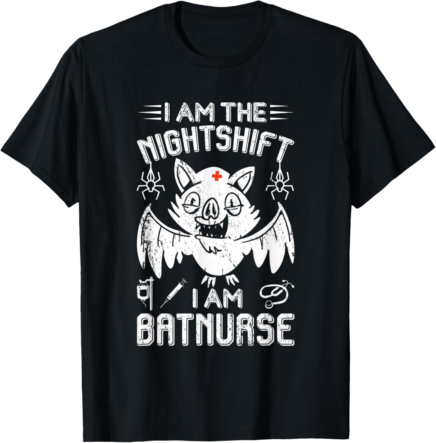 I Am The Nightshift I Am Bat Nurse Halloween Nursing Job T-Shirt - T-Shirt | Black