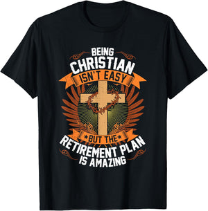 Funny Being Christian Isn't Easy Retirement Plan Is Amazing T-Shirt - T-Shirt | Black