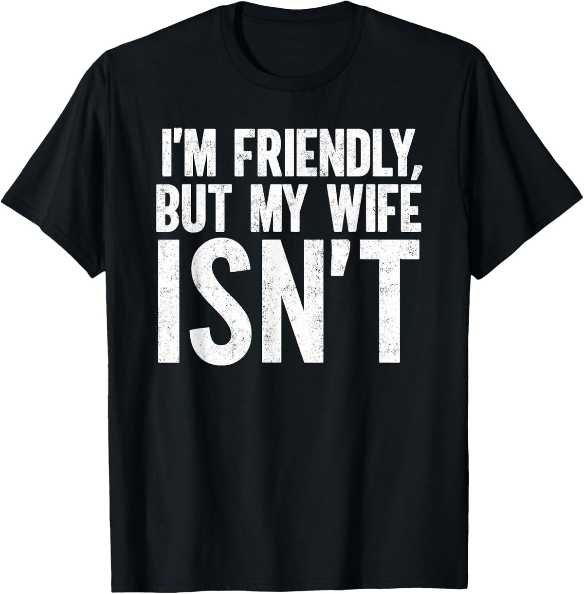 I'm Friendly But My Wife Isn't Funny Marriage Wife Husband T-Shirt - T-Shirt | Black