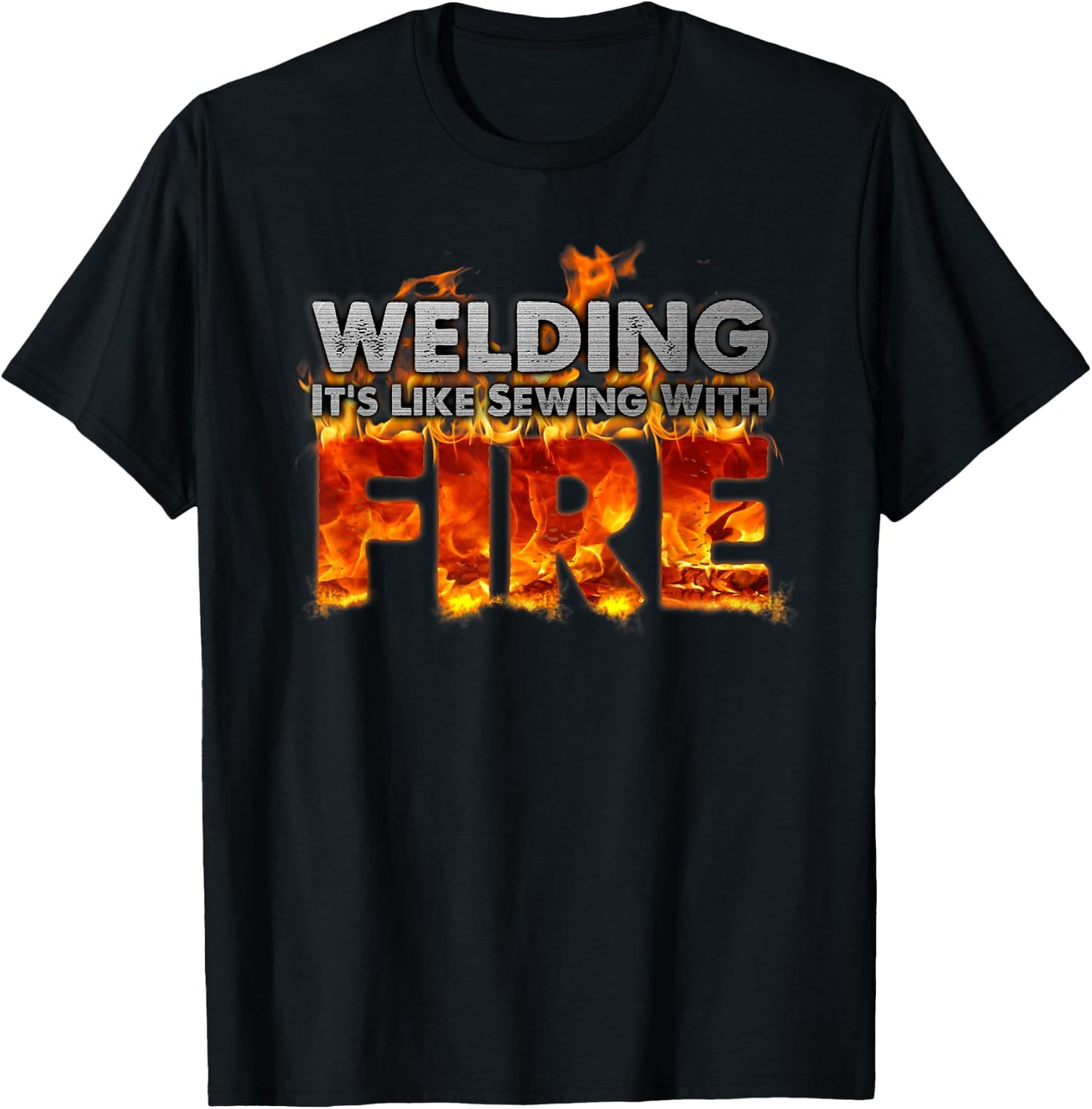 "Welding It's Like Sewing With Fire" Fun Welder Gift T-Shirt - T-Shirt | Black