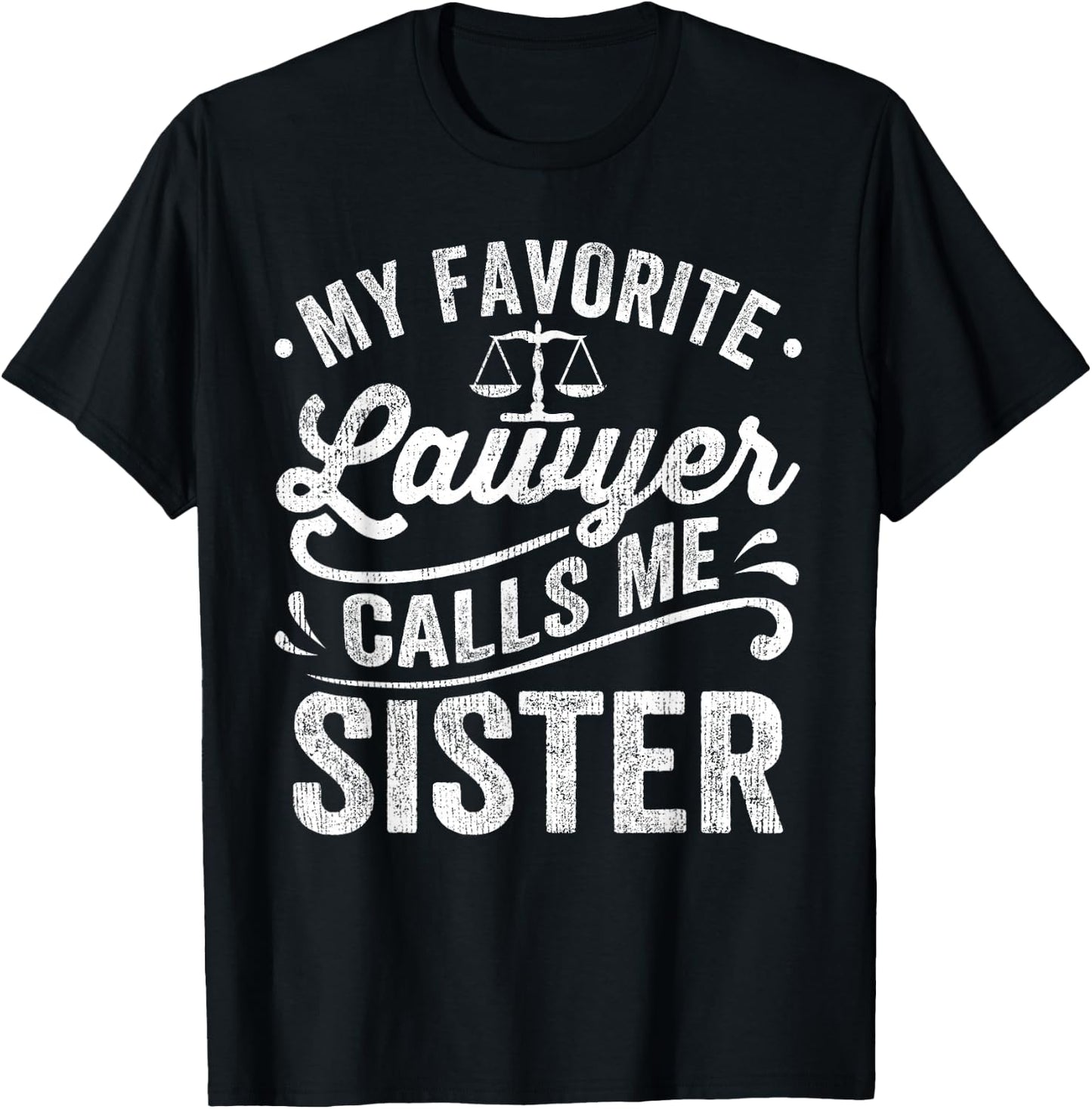 My Favorite Lawyer Calls Me Sister T-Shirt - T-Shirt | Black