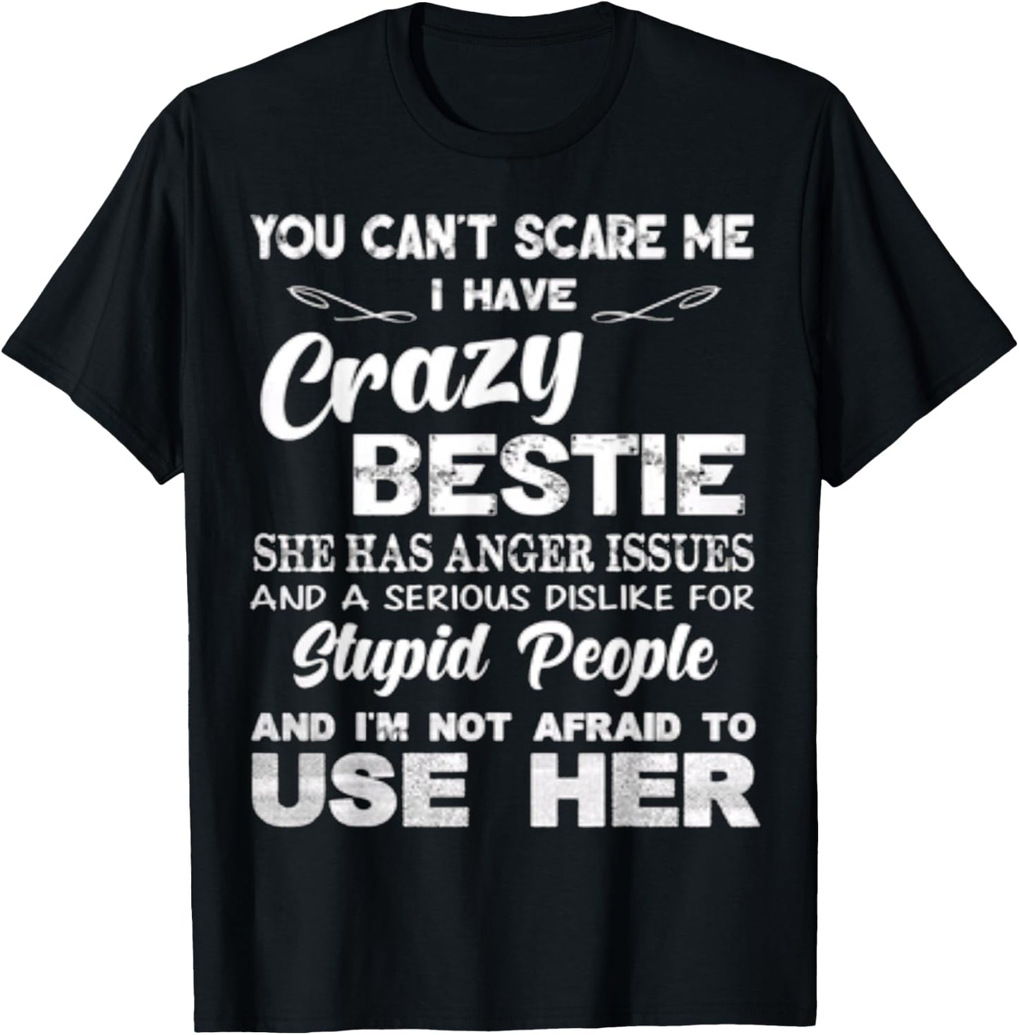 You Can’t Scare Me I Have Crazy Bestie She Has Anger Issues T-Shirt - T-Shirt | Black