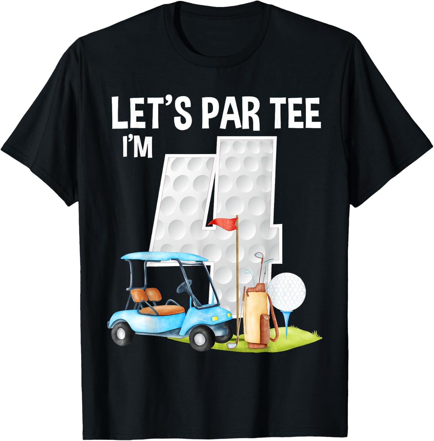 Let's Par I'm 4 4th Birthday Party Golf Birthday Golfer T-Shirt - T-Shirt | Black