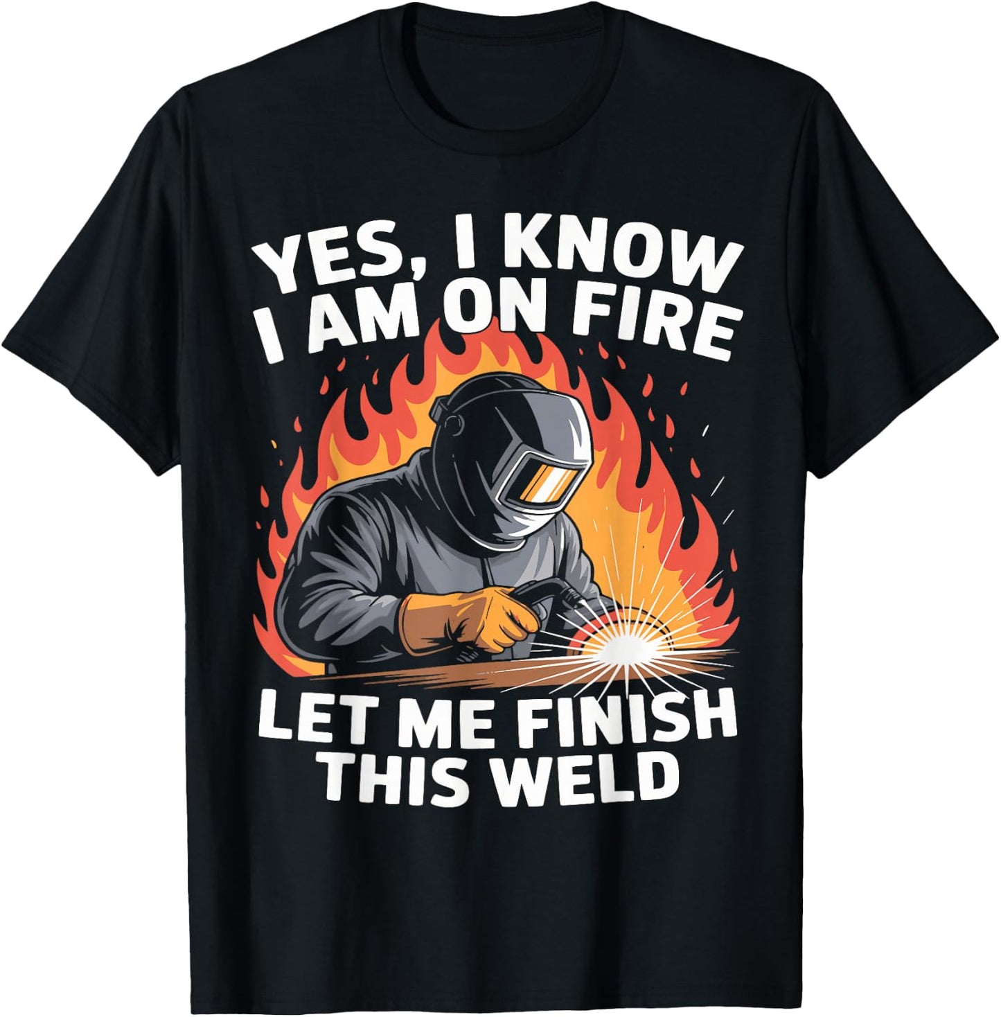 Yes I Know I Am On Fire - Metal Worker Welder & Welding T-Shirt - T-Shirt | Black