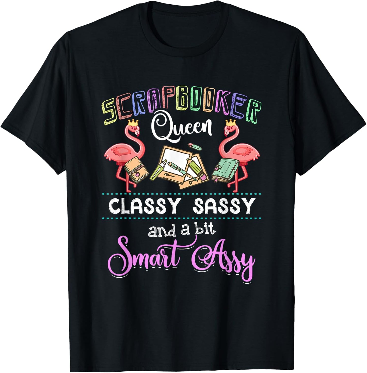 Scrapbooking - Scrapbooker Queen Classy Sassy Flamingo Gift T-Shirt - T-Shirt | Black