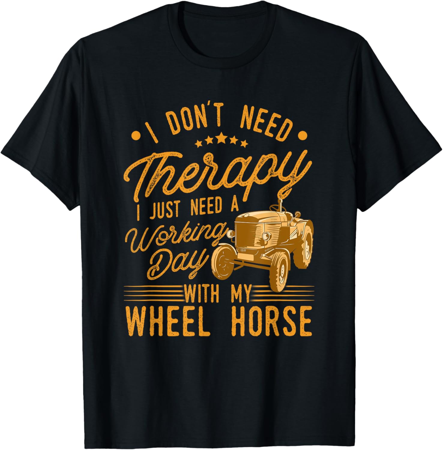 I Don't Need Therapy I Just Need A My Wheel Horse Tractor T-Shirt - T-Shirt | Black