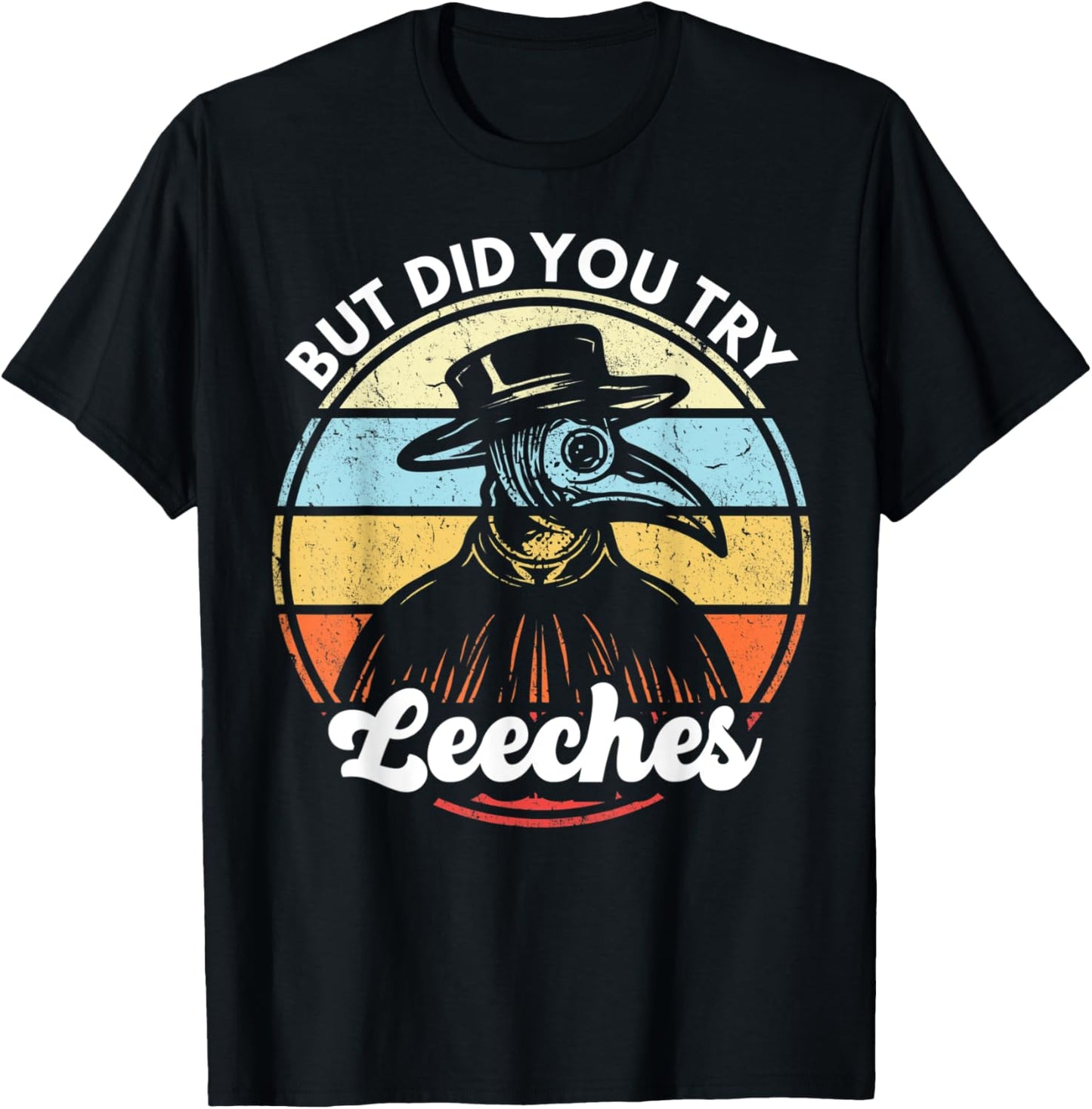 Plague Doctor But Did You Try Leeches Medieval Doctor T-Shirt - T-Shirt | Black