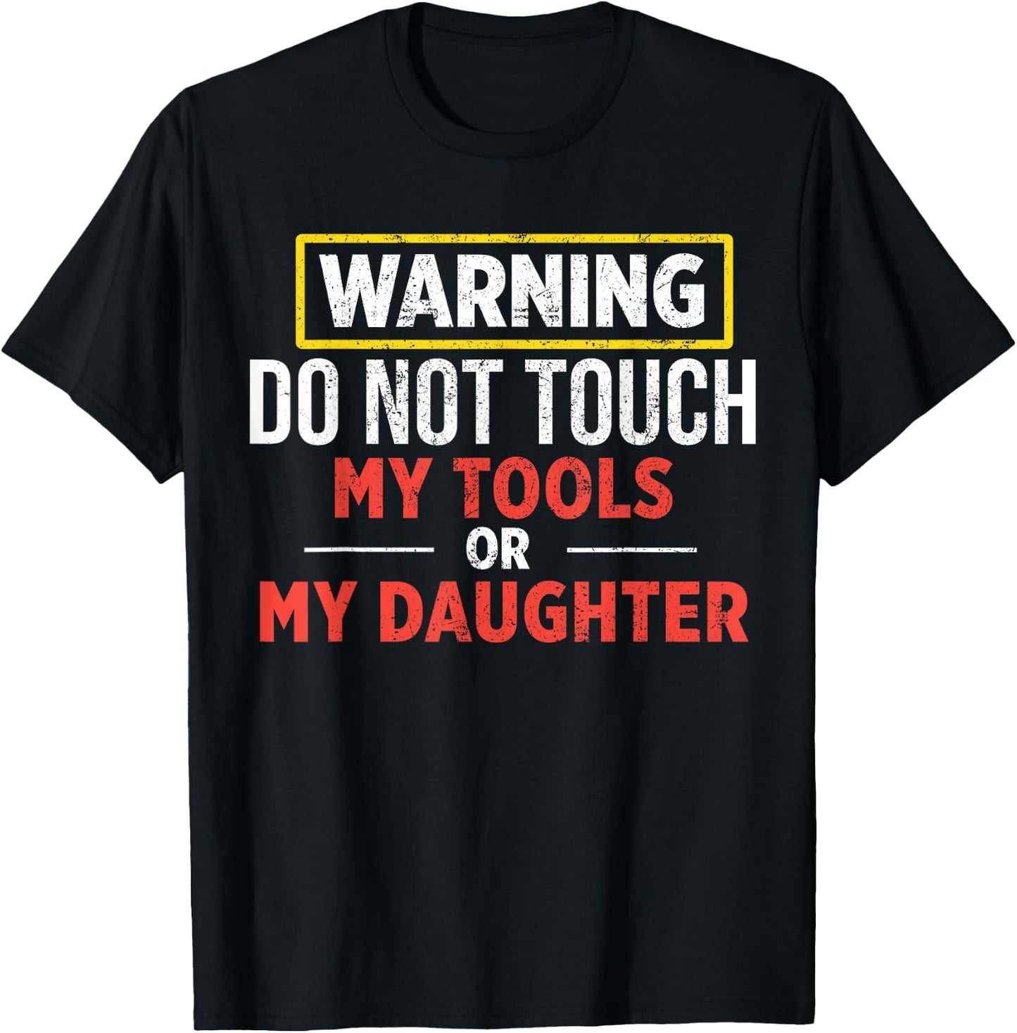 Warning Do Not Touch My Tools Or My Daughter T-Shirt - T-Shirt | Black