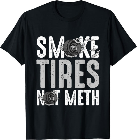 Smoke Tires Not Meth Funny Car Racing Mechanic T-Shirt - T-Shirt | Black