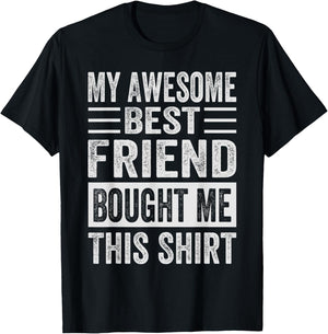 My Awesome Best Friend Bought Me This Shirt - Funny Friends T-Shirt - T-Shirt | Black