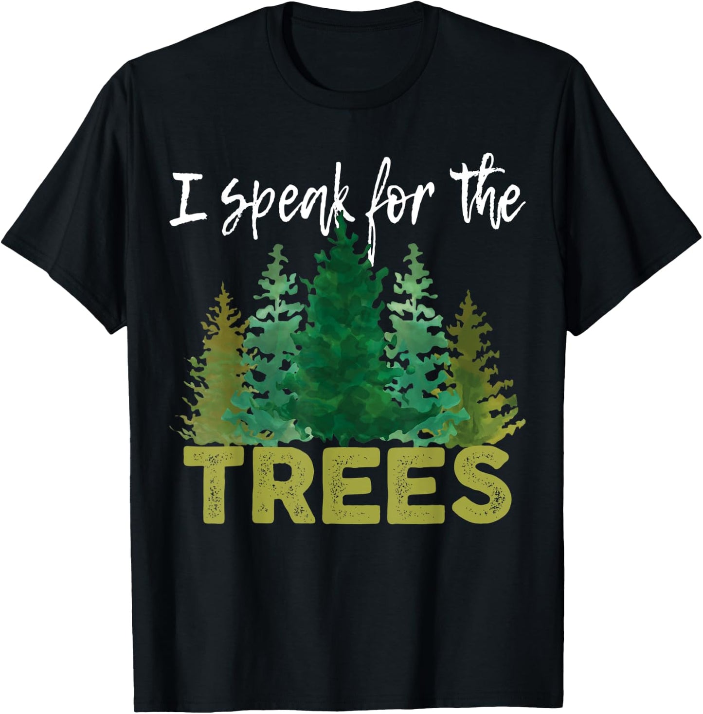 I Speak For The Trees Earth Day Stop Global Warming T-Shirt - T-Shirt | Black