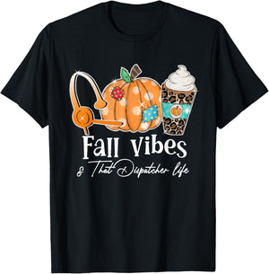 Fall Vibes And That Dispatcher Life Fall Autumn Thanksgiving T-Shirt - T-Shirt | Black