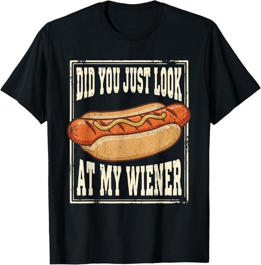Hotdog Food Humor BBQ Did You Just Look At My Wiener T-Shirt - T-Shirt | Black