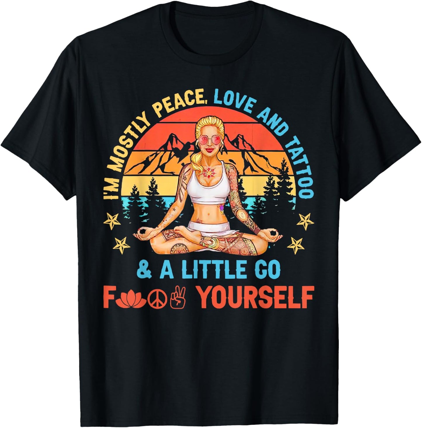 I’m Mostly Peace Love And Tattoos And A Littles Yoga Lover T-Shirt - T-Shirt | Black