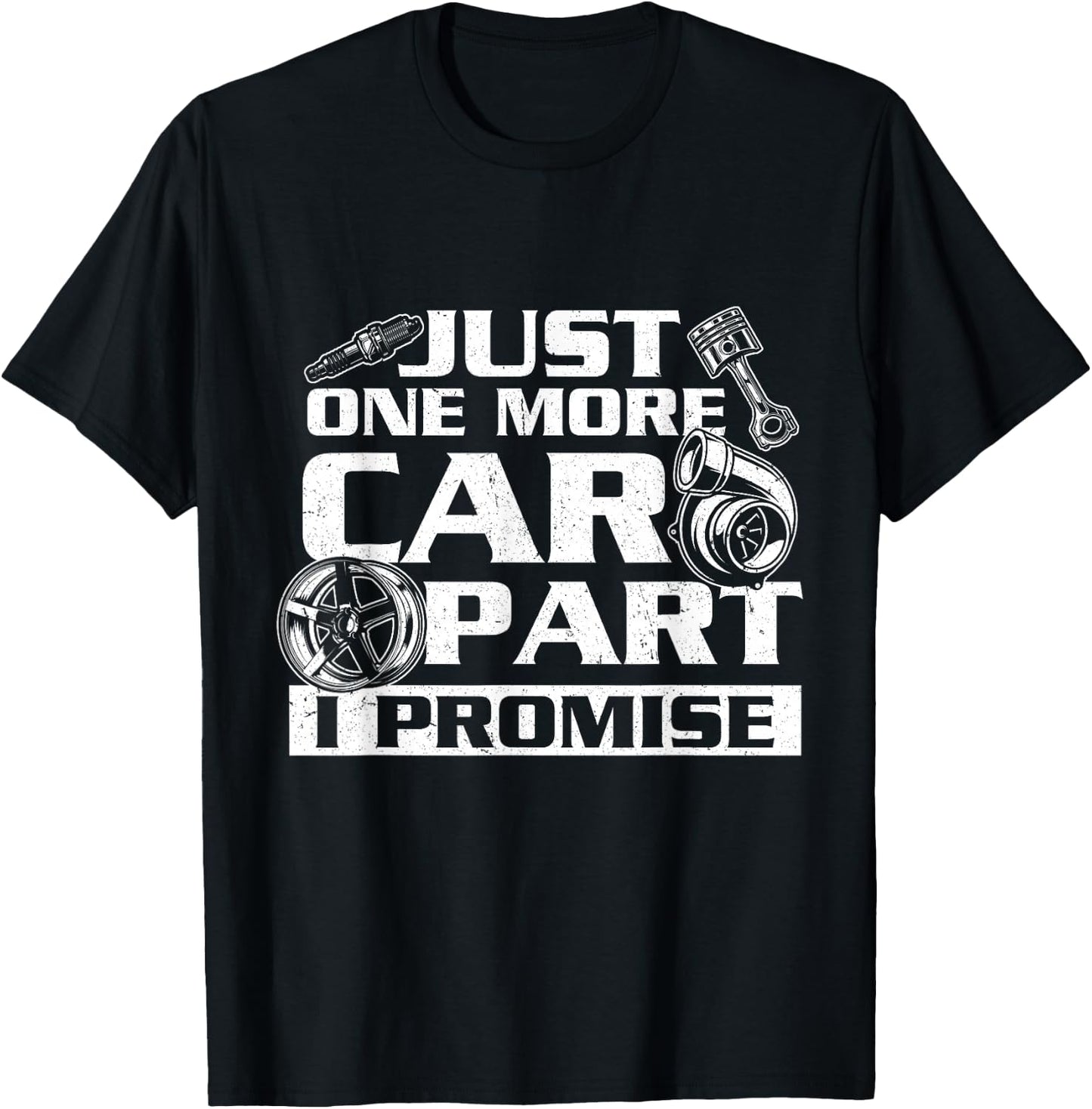 Just One More Car Part I Promise - Car Guy Auto Mechanic T-Shirt - T-Shirt | Black