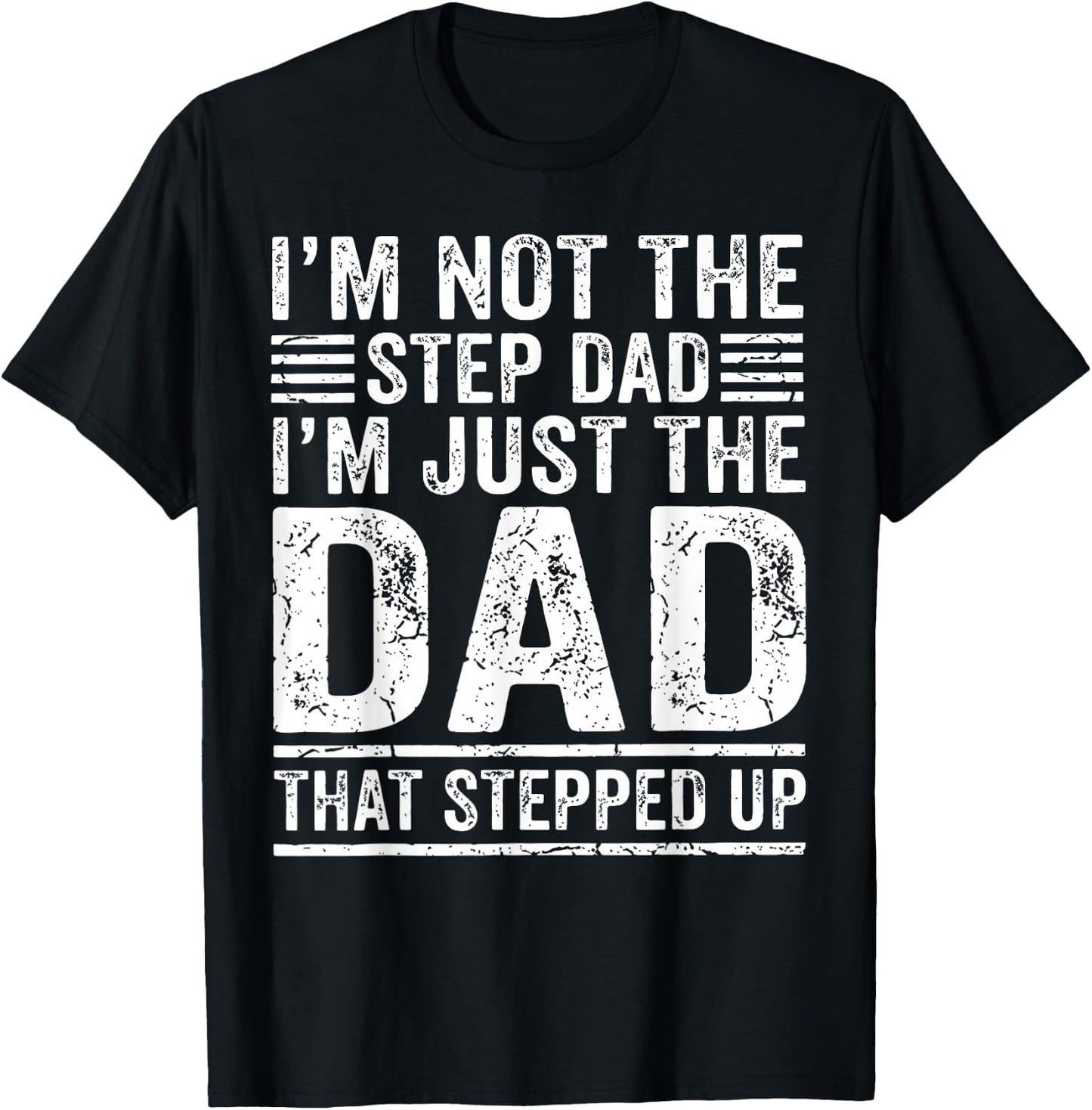 Im Not The Step Dad Im The Dad that Stepped Up Father T-Shirt - T-Shirt | Black