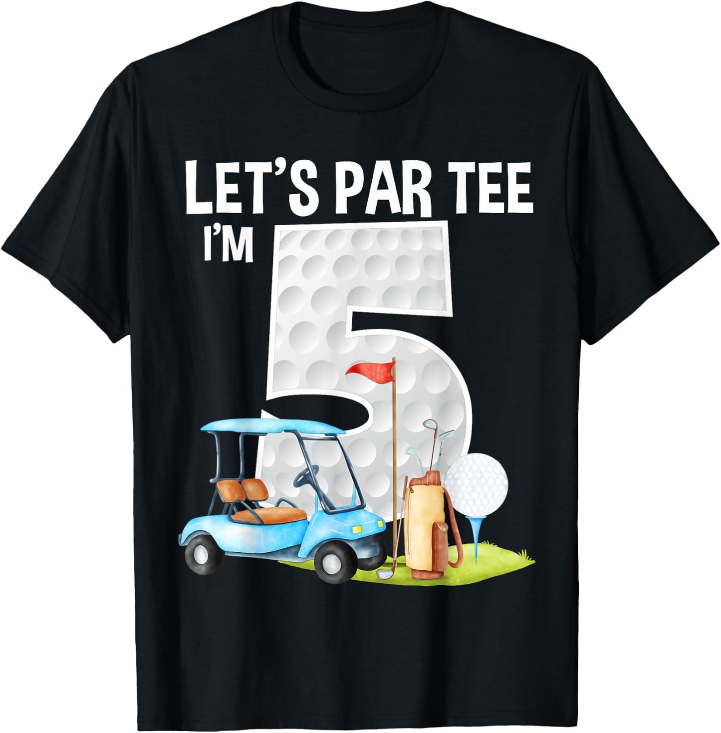 Let's Par I'm 5 5th Birthday Party Golf Birthday Golfer T-Shirt - T-Shirt | Black