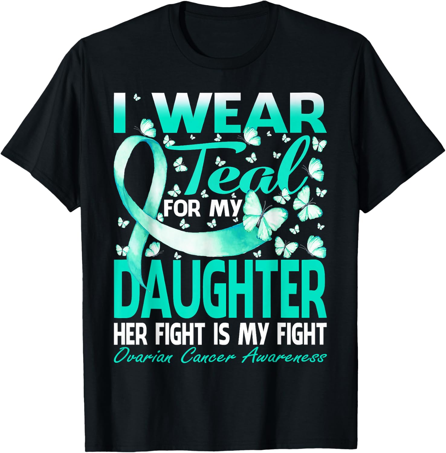 I Wear Teal For My Daughter Ovarian Cancer Awareness T-Shirt - T-Shirt | Black