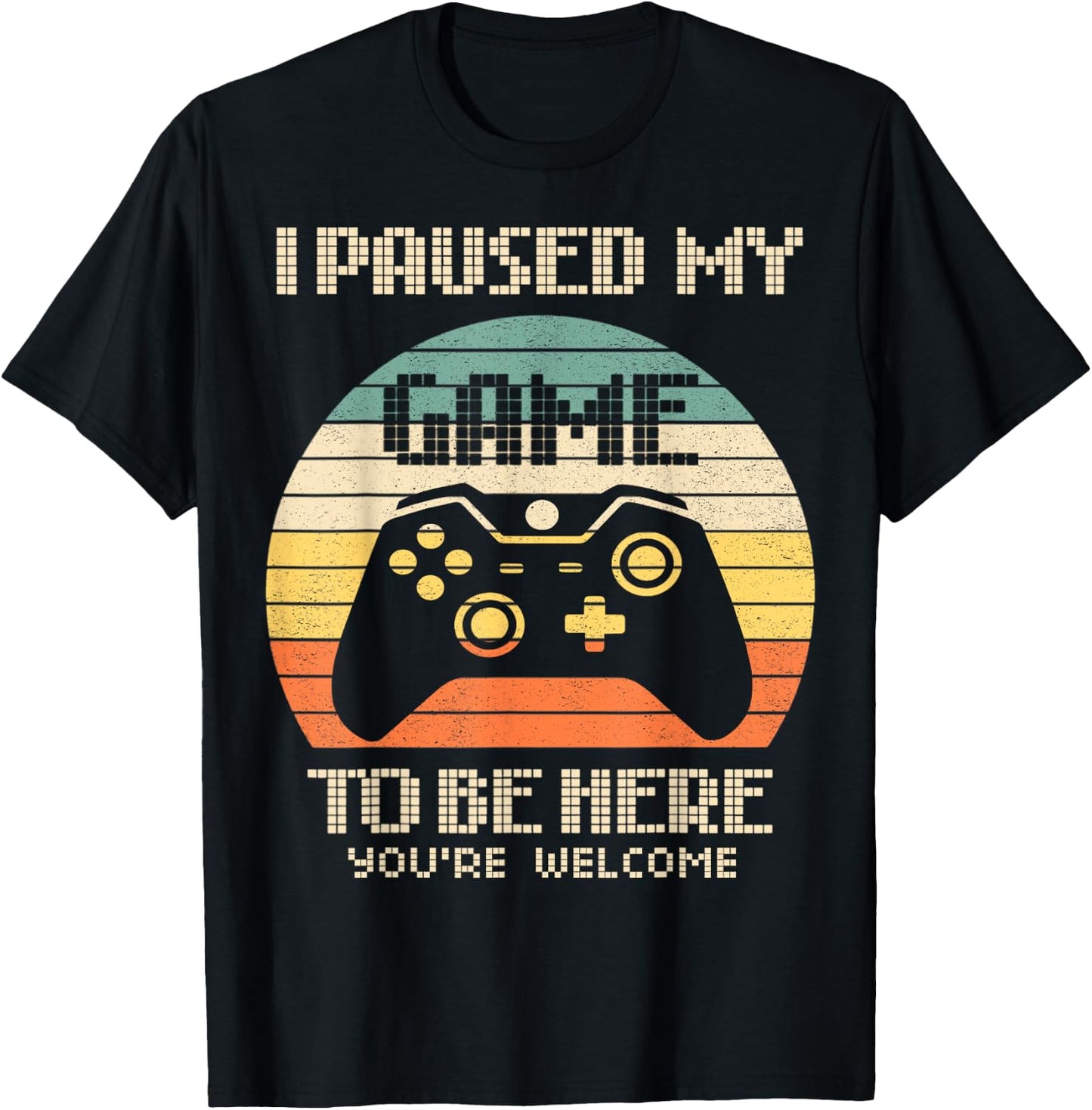 I Paused My Game To Be Here You're Welcome Retro Gamer Gift T-Shirt - T-Shirt | Black