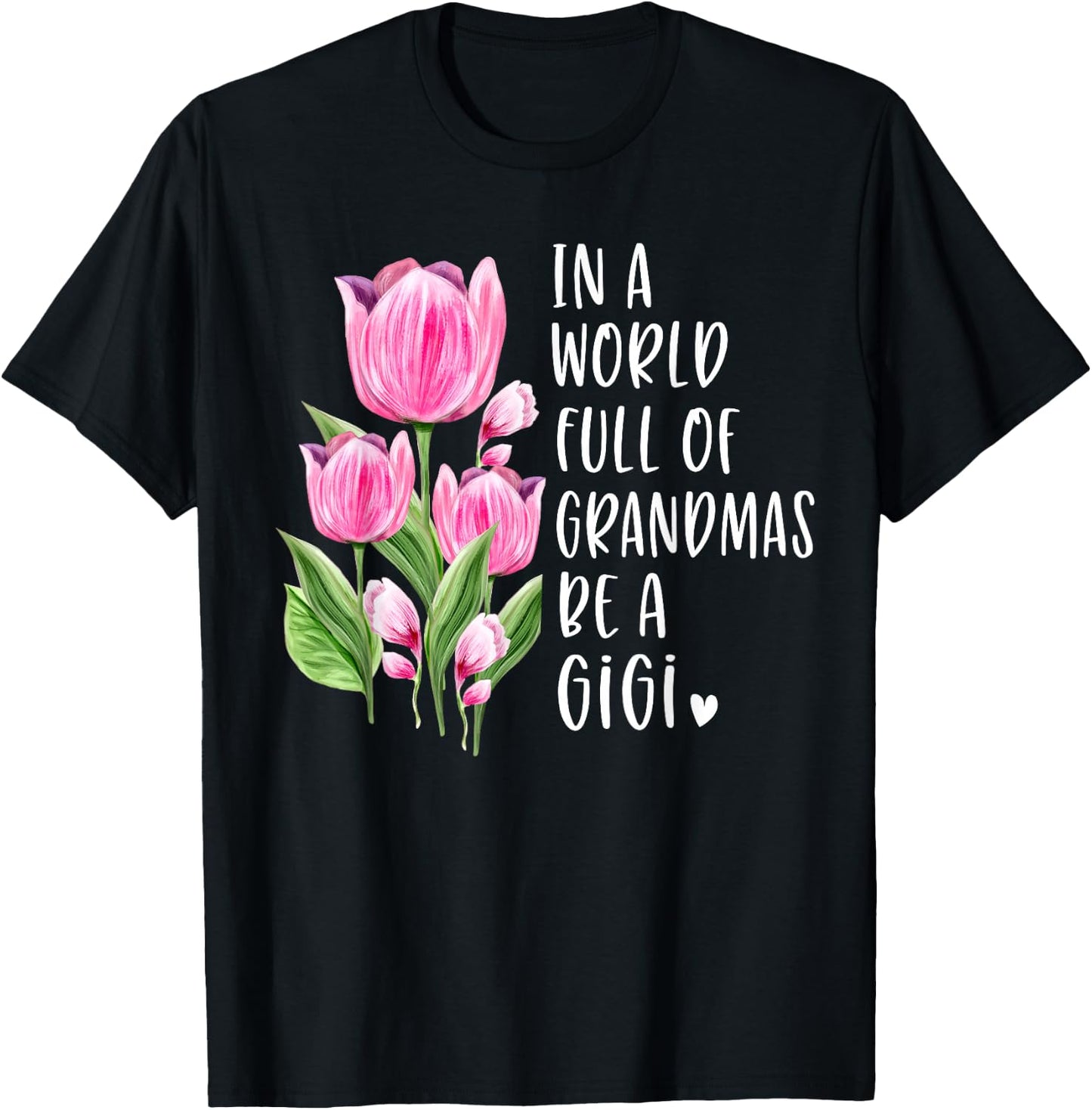 In A World Full Of Grandmas Be A Gigi Gifts Tulips T-Shirt - T-Shirt | Black