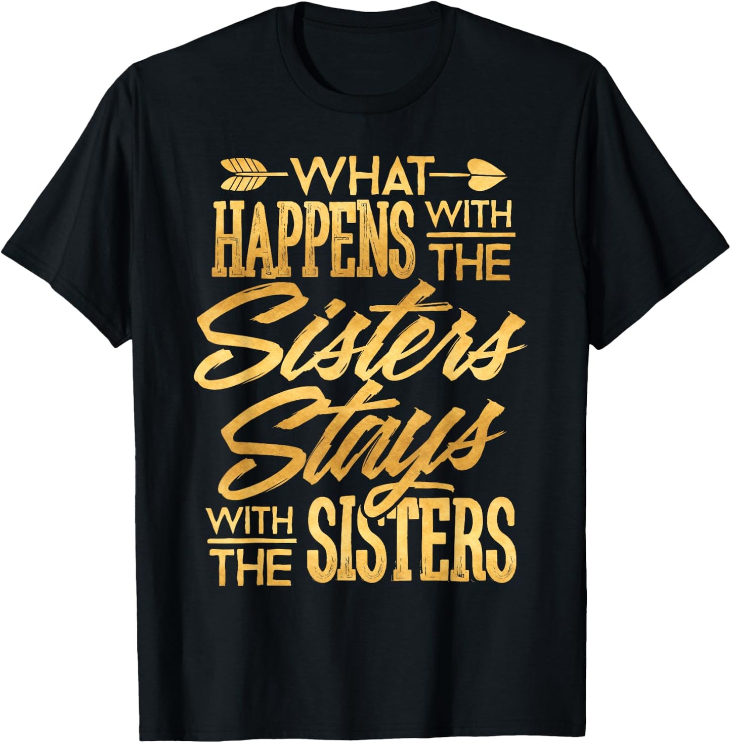 What Happens With The Sisters Stays With The Sisters Shirt T-Shirt - T-Shirt | Black