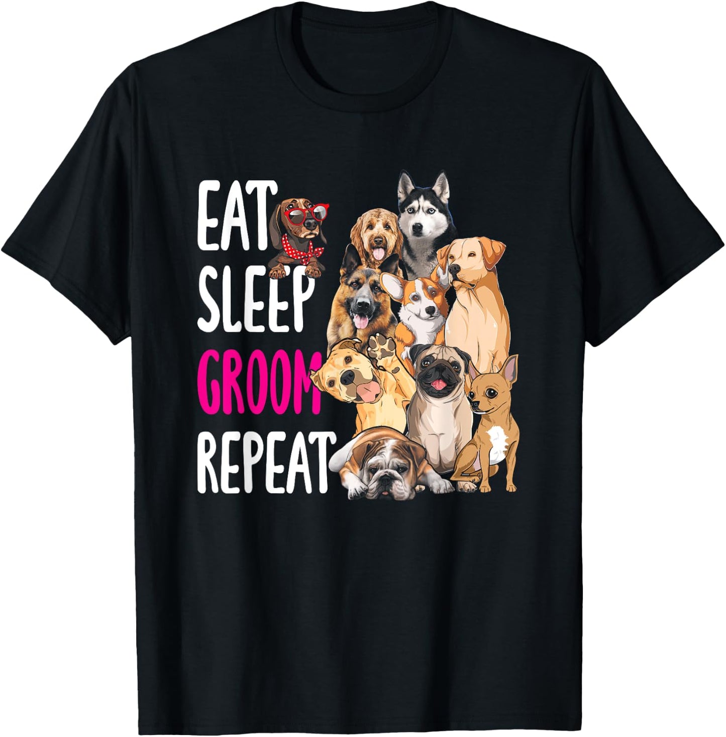Dog Grooming Groomer Eat Sleep Groom Repeat Men Women Girls Kids T-Shirt - T-Shirt | Black