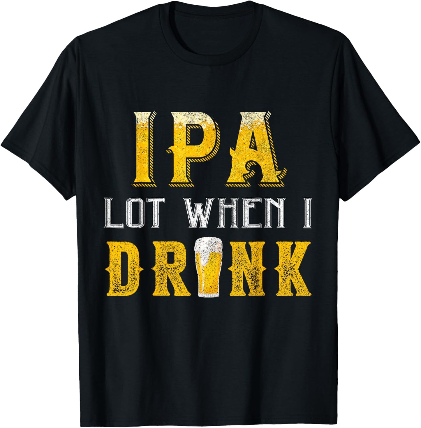 IPA Lot When I Drink Funny Drinking Craft Beer Homebrew IPA T-Shirt - T-Shirt | Black
