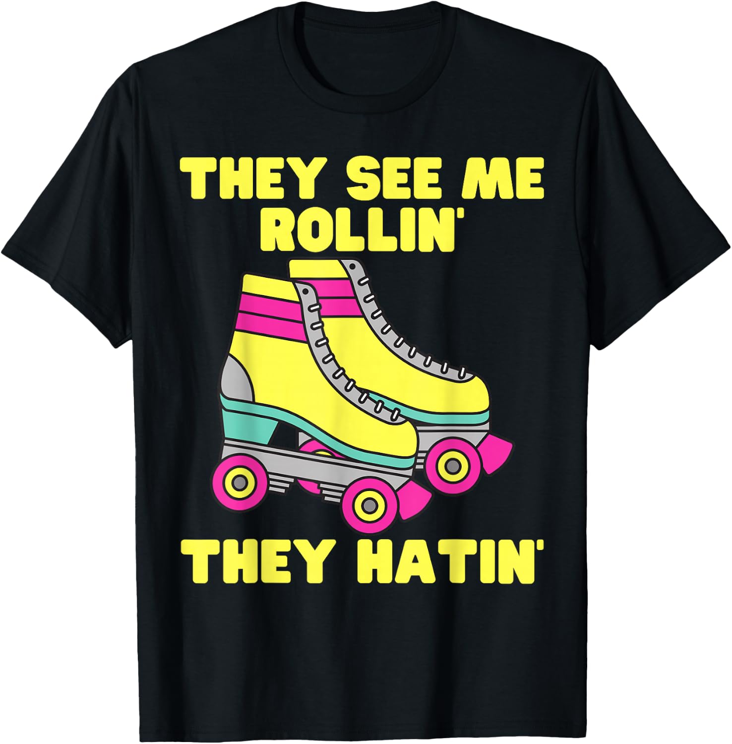 They See Me Rollin They Hatin Roller Skate Funny Skating T-Shirt - T-Shirt | Black