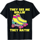 They See Me Rollin They Hatin Roller Skate Funny Skating T-Shirt - T-Shirt | Black