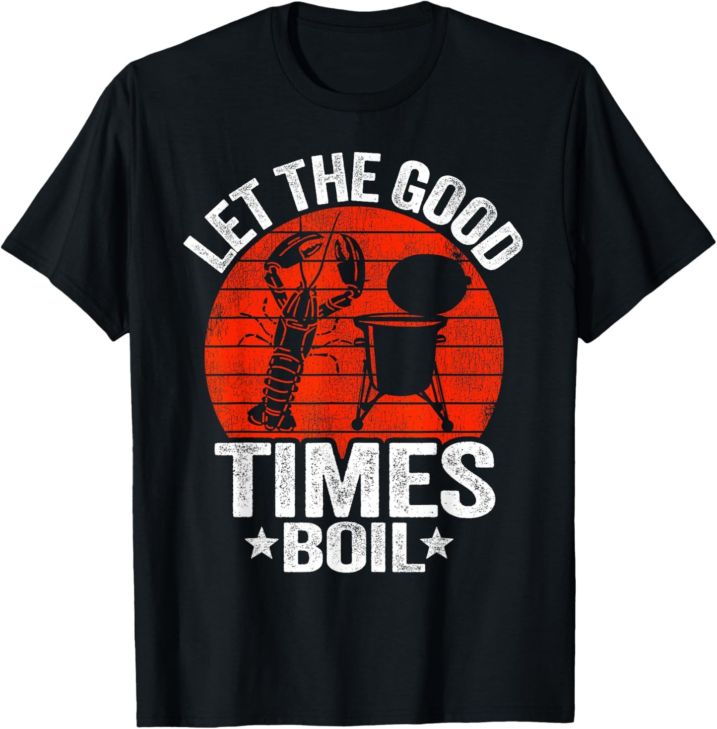 Let The Good Times Boil Cajun Crayfish Party Funny Crawfish T-Shirt - T-Shirt | Black