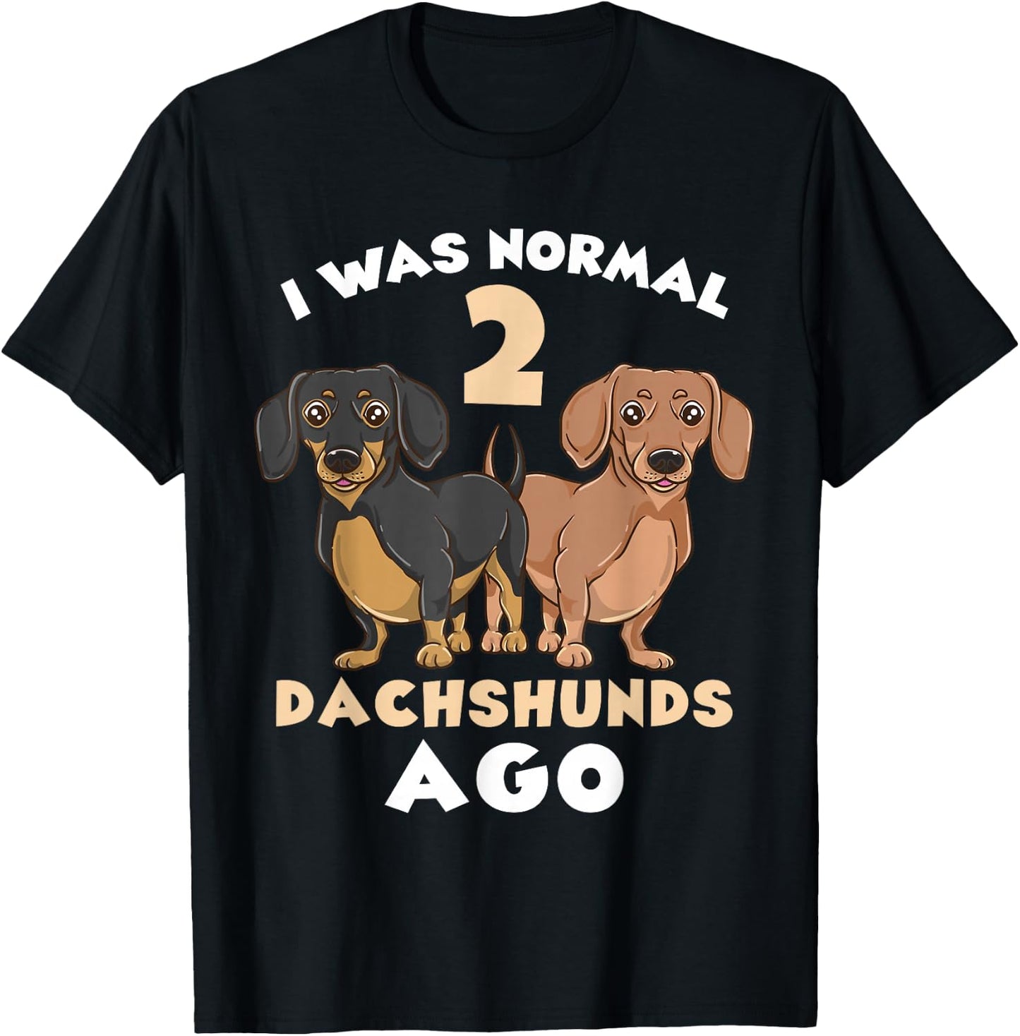I Was Normal 2 Dachshunds Ago Dachshund Lover T-Shirt - T-Shirt | Black