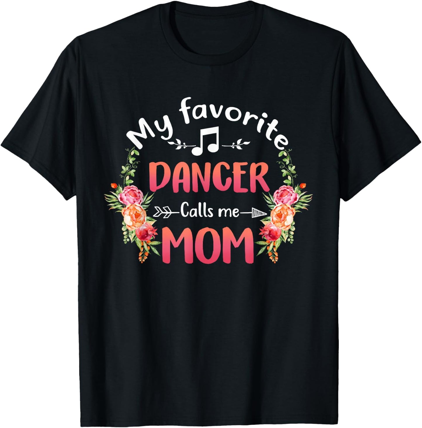 My Favorite Dancer Calls Me Mom Flower Dance Mother's Day T-Shirt - T-Shirt | Black