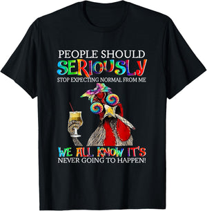 Chicken People Should Seriously Stop Expecting Normal From M T-Shirt - T-Shirt | Black