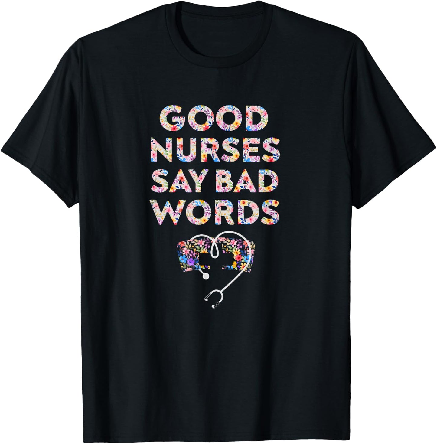 Good Nurses Say Bad Words - Funny Nurse T-Shirt - T-Shirt | Black