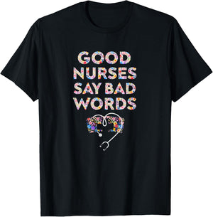 Good Nurses Say Bad Words - Funny Nurse T-Shirt - T-Shirt | Black