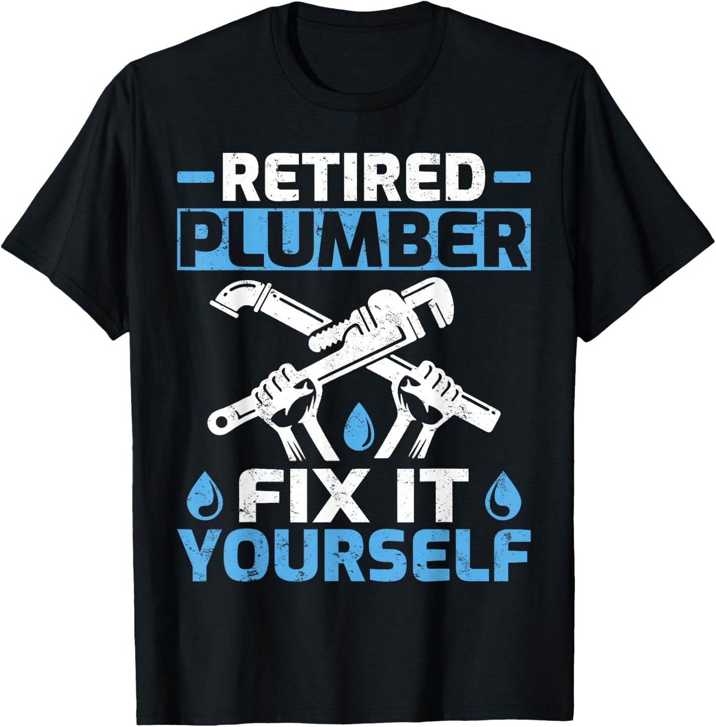 Retired Plumber Fix It Yourself Funny Retirement T-Shirt - T-Shirt | Black
