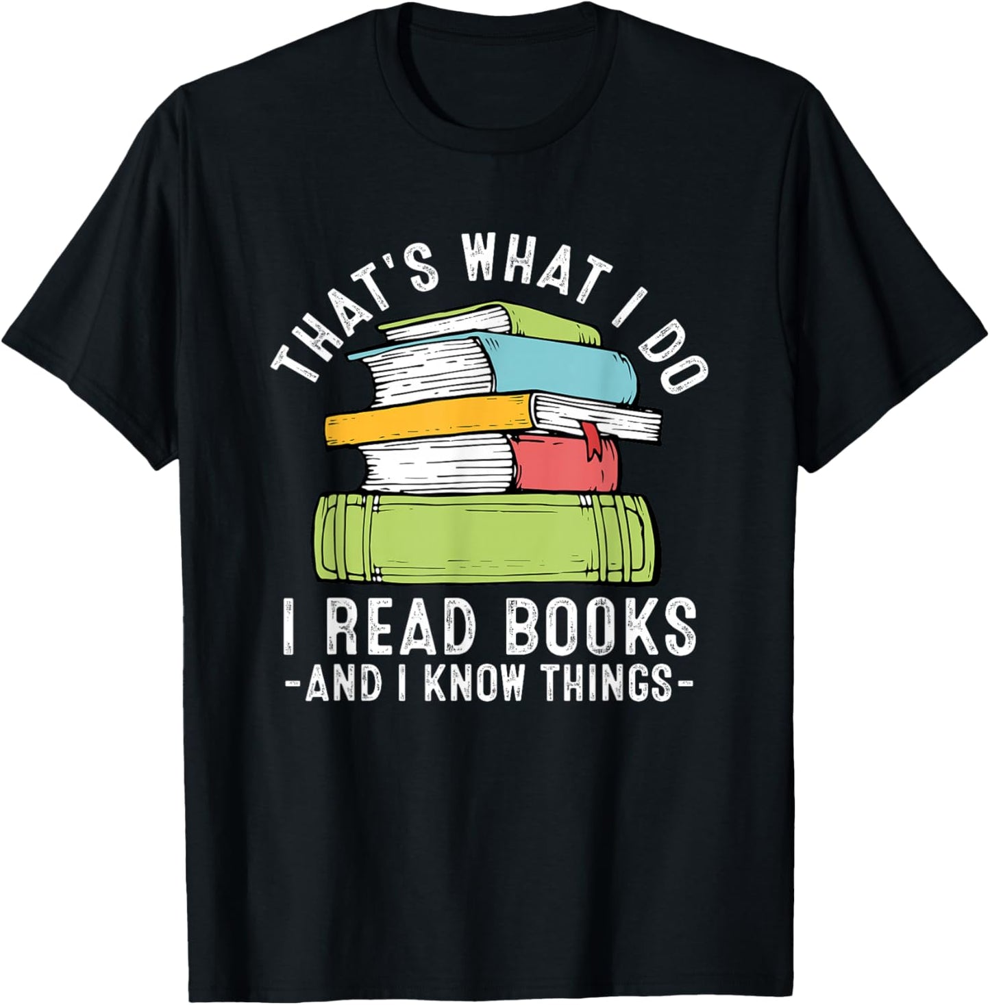 Thats What I Do I Read Books and I Know Things Reading Lover T-Shirt - T-Shirt | Black