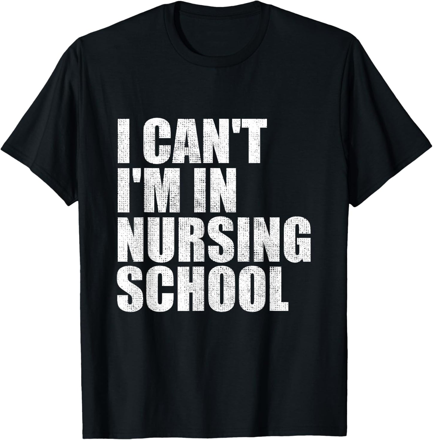 I Can't I'm In Nursing School Nurse Student Gifts T-Shirt - T-Shirt | Black