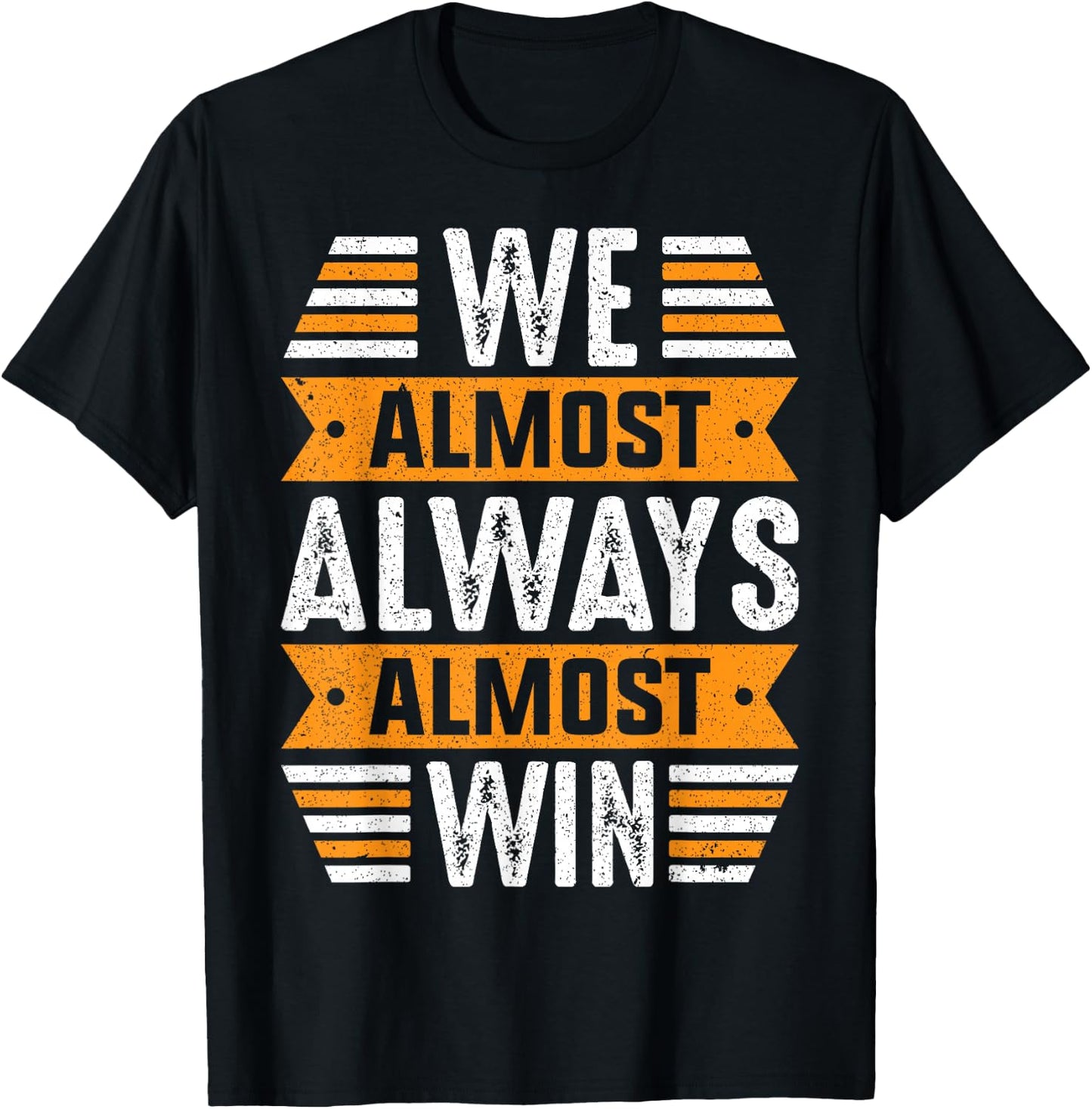 We Almost Always Almost Win Sports Funny Football Fan Saying T-Shirt - T-Shirt | Black