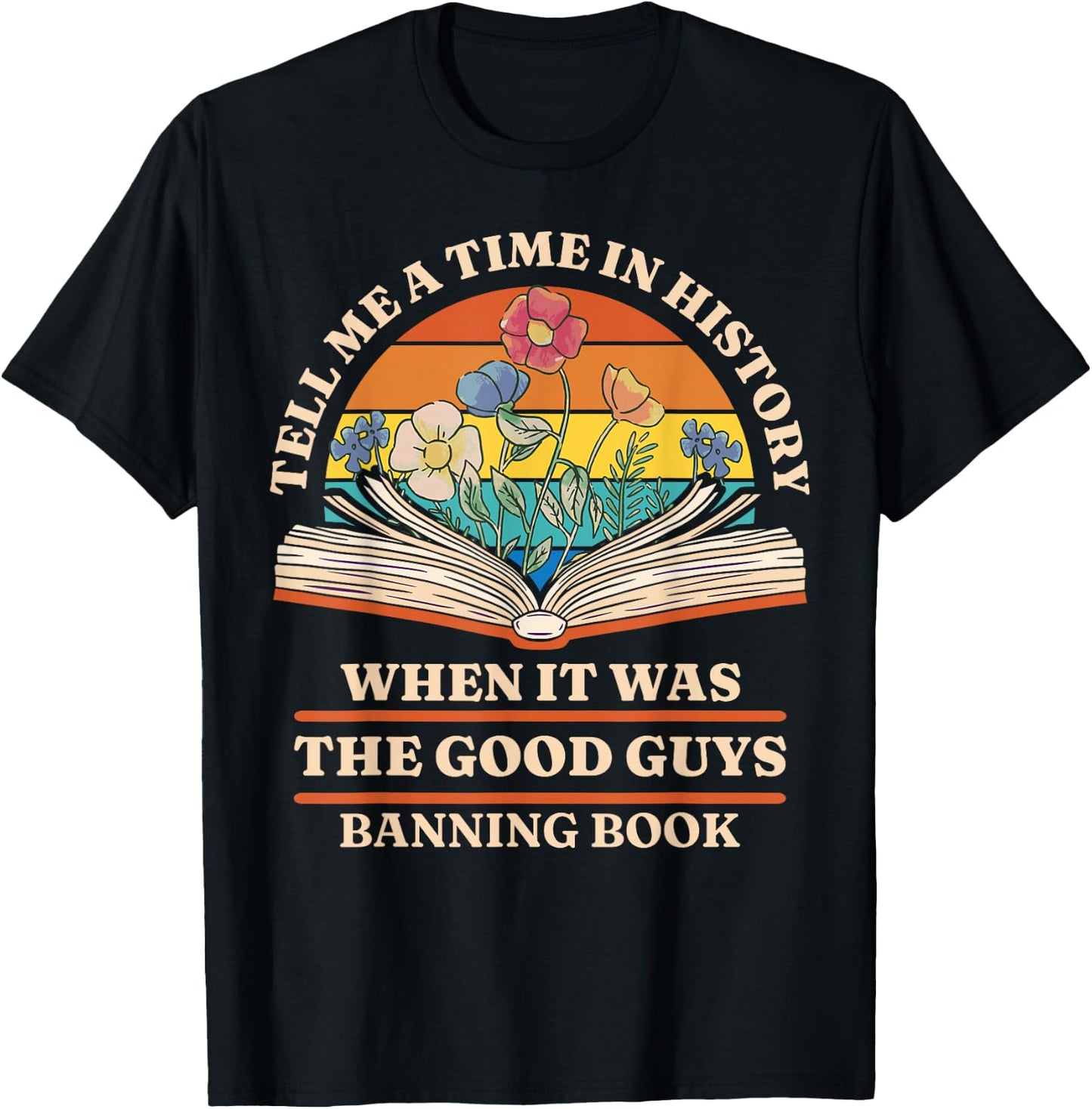 Tell Me A Time In History When It Was Good Guys Banning Book T-Shirt - T-Shirt | Black