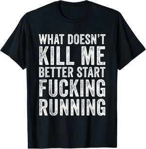 What Doesn't Kill Me Better Start Fucking Running Funny T-Shirt - T-Shirt | Black