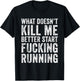 What Doesn't Kill Me Better Start Fucking Running Funny T-Shirt - T-Shirt | Black