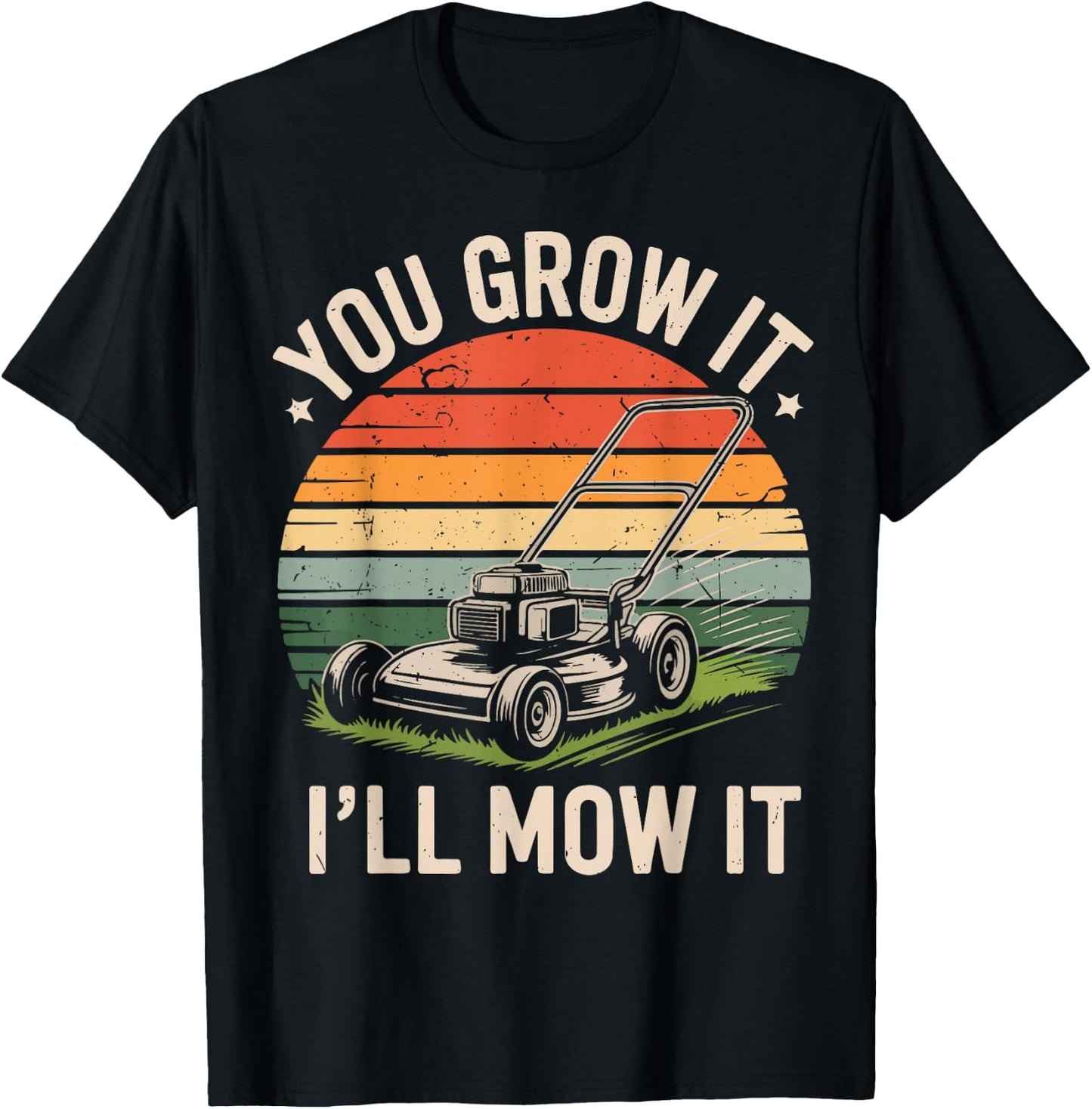 Garden Dad You Grow It I'll Mow It Lawn Care Father Day Gift T-Shirt - T-Shirt | Black