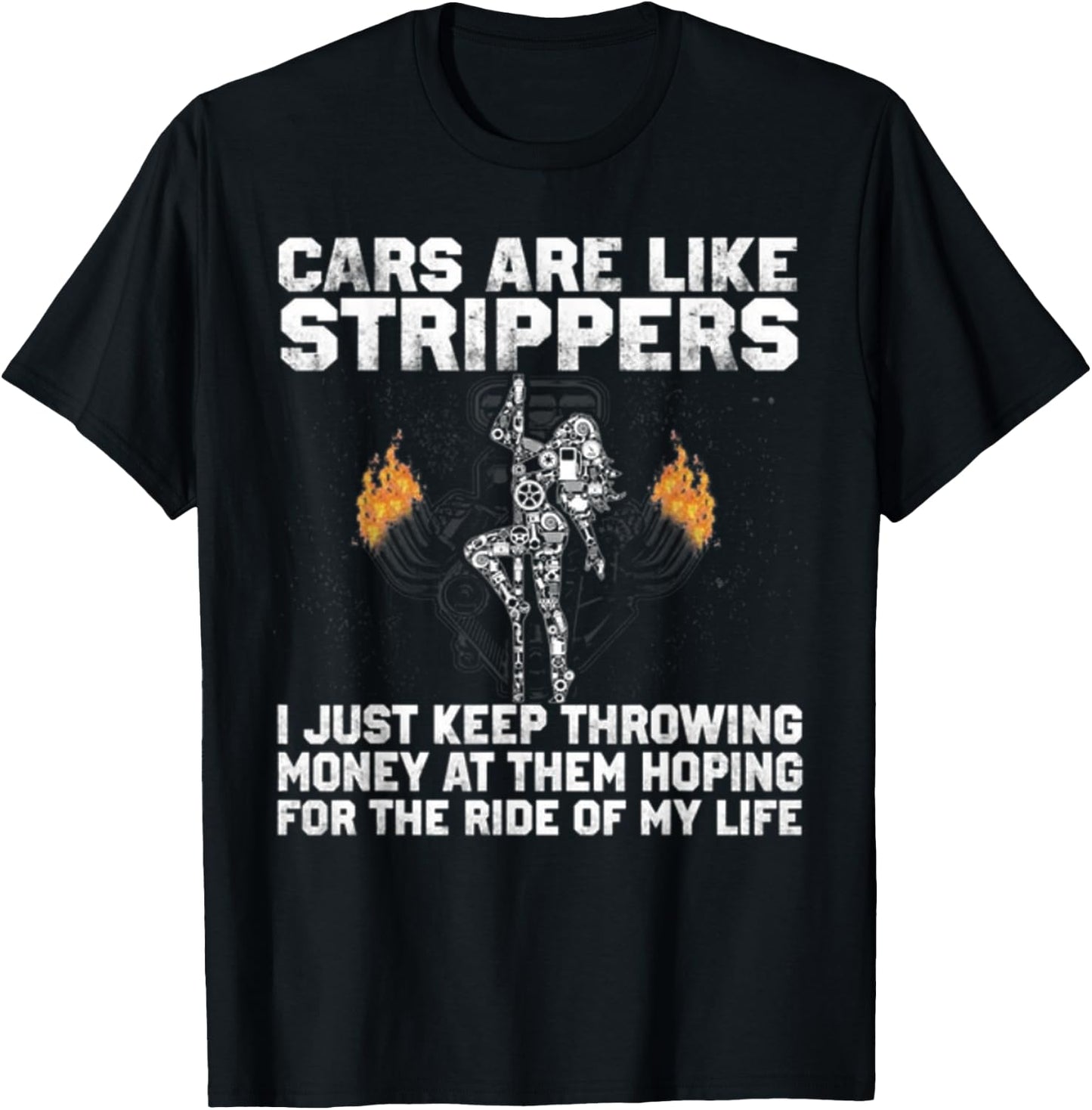 Cars are like strippers i just keep throwing money at them T-Shirt - T-Shirt | Black