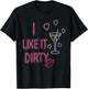 Funny I Like It Dirty Martini Cocktails Gift T-Shirt - T-Shirt | Black