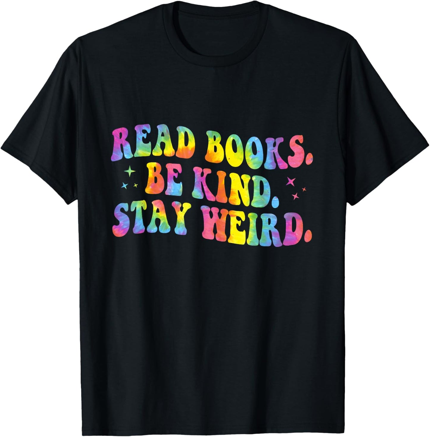 Tie Dye Read Books Be Kind Stay Weird Reading Book Lover T-Shirt - T-Shirt | Black