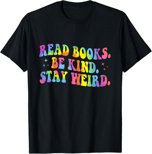 Tie Dye Read Books Be Kind Stay Weird Reading Book Lover T-Shirt - T-Shirt | Black