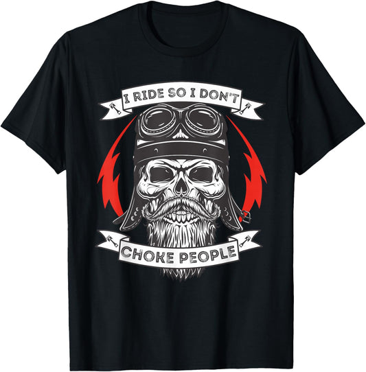 I Ride So I Don't Choke People - Motorcycle Rider Biker T-Shirt - T-Shirt | Black